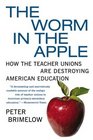 The Worm in the Apple How the Teacher Unions Are Destroying American Education