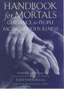 Handbook for Mortals Guidance for People Facing Serious Illness
