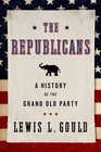 The Republicans A History of the Grand Old Party