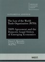 The Law of the World Trade Organization  Supplemental Addendum on The Trips Agreement and the Domestic Legal Orders of Emerging Economies