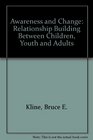 Awareness and Change Relationship Building Between Children Youth and Adults