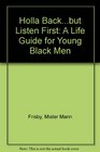 Holla Backbut Listen First A Life Guide for Young Black Men