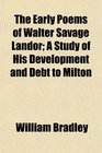 The Early Poems of Walter Savage Landor A Study of His Development and Debt to Milton