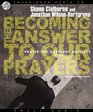 Becoming the Answer to Our Prayers Prayer for Ordinary Radicals