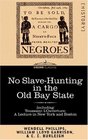 No SlaveHunting in the Old Bay State An Appeal to the People and Legislature of Massachusetts  Including Toussaint l'Ouverture A Lecture in New York and Boston