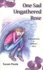 One Sad Ungathered Rose Schizophrenia  A Mother's Story
