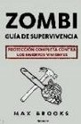 Guia de supervivencia zombie/ Zombie Survival Guide Proteccion Completa Contra Los Muertos Vivientes/ Complete Protection Against the Living Dead