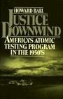 Justice Downwind America's Atomic Testing Program in the 1950s