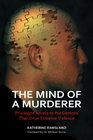 The Mind of a Murderer Privileged Access to the Demons That Drive Extreme Violence