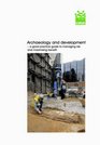 Archaeology and Development A Good Practice Guide to Managing Risk and Maximising Benefit