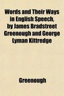 Words and Their Ways in English Speech by James Bradstreet Greenough and George Lyman Kittredge