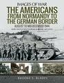 The Americans from Normandy to the German Border August to MidDecember 1944