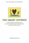 The Smart Divorce Proven Strategies and Valuable Advice from 100 Top Divorce Lawyers Financial Advisers Counselors and Other Experts