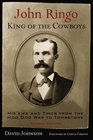 John Ringo King of the Cowboys His Life and Times from the Hoo Doo War to Tombstone Second Edition
