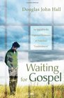 Waiting for Gospel An Appeal to the Dispirited Remnants of Protestant Establishment