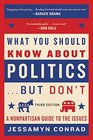 What You Should Know About Politics    But Don't A Nonpartisan Guide to the Issues That Matter