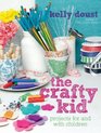 The Crafty Kid Projects for and with Children