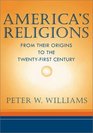 America's Religions From Their Origins to the TwentyFirst Century
