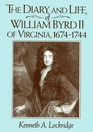 The Diary and Life of William Byrd II of Virginia 16741744