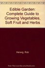 Edible Garden Complete Guide to Growing Vegetables Soft Fruit and Herbs