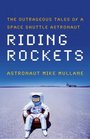 Riding Rockets  The Outrageous Tales of a Space Shuttle Astronaut