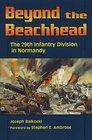 Beyond the Beachhead The 29th Division in Normandy