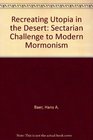 Recreating Utopia in the Desert A Sectarian Challenge to Modern Mormonism