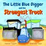 The Little Blue Digger and the Strongest Truck - A Mighty Construction Site Story for 2-5 Year Olds