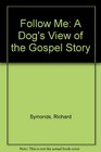 Follow Me A Dog's View of the Gospel Story