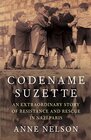 Codename Suzette An extraordinary story of resistance and rescue in Nazi Paris
