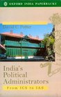 India's Political Administrators 19191983 From Ics to Ias