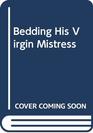 Bedding His Virgin Mistress (Romance)