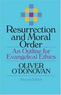 Resurrection and Moral Order An Outline for Evangelical Ethics