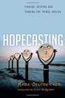 Hopecasting Finding Keeping and Sharing the Things Unseen