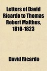 Letters of David Ricardo to Thomas Robert Malthus 18101823
