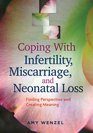 Coping With Infertility Miscarriage and Neonatal Loss Finding Perspective and Creating Meaning