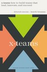 Xteams How to Build Teams That Lead Innovate and Succeed