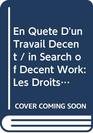 En Quete D'un Travail Decent / in Search of Decent Work Les Droits Des Travailleurs Migrants Manuel a L'usage Des Syndicalistes / the Rights of Migrant  Handbook of Unionists