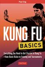 Kung Fu Basics Everything You Need to Get Started in Kung Fu  from Basic Kicks to Training and Tournaments
