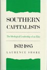Southern Capitalists The Ideological Leadership of an Elite 18321885