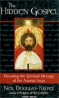 The Hidden Gospel Decoding the Spiritual Message of the Aramaic Jesus