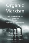 Organic Marxism An Alternative to Capitalism and Ecological Catastrophe
