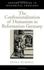 The Confessionalization of Humanism in Reformation Germany