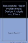 Research for Health Professionals Design Analysis and Ethics