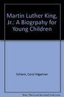 Martin Luther King Jr A Biogrpahy for Young Children