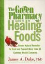The Green Pharmacy Guide to Healing Foods Proven Natural Remedies to Treat  Prevent More Than 80 Common Health Concerns