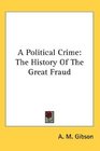 A Political Crime The History Of The Great Fraud