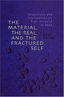 The Material the Real and the Fractured Self Subjectivity and Representation from Rimbaud to Rda