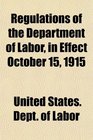Regulations of the Department of Labor in Effect October 15 1915