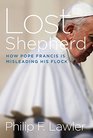 Lost Shepherd How Pope Francis is Misleading His Flock